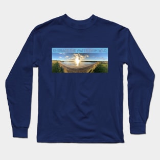 "Embrace the Water, Swim Wild" Long Sleeve T-Shirt